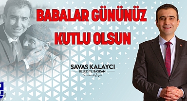 KALAYCI’NIN BABALAR GÜNÜ MESAJI