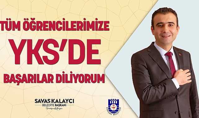 KALAYCI YKS’YE GİRECEK ÖĞRENCİLERE BAŞARILAR DİLEDİ