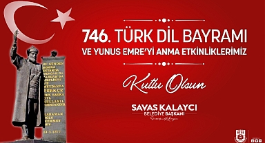 BELEDİYE BAŞKANI SAVAŞ KALAYCI’NIN TÜRK DİL BAYRAMI VE YUNUS EMRE'Yİ ANMA ETKİNLİKLERİ MESAJI
