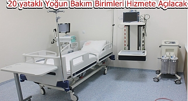 20 Yataklı Yoğun Bakım Birimleri Hizmete Açılacak