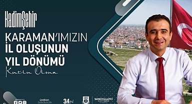 KALAYCI KARAMAN’IN İL OLUŞUNUN YIL DÖNÜMÜNÜ KUTLADI