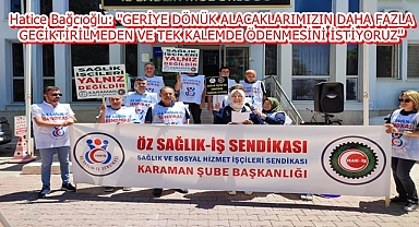 Hatice Bağcıoğlu: ''GERİYE DÖNÜK ALACAKLARIMIZIN DAHA FAZLA GECİKTİRİLMEDEN VE TEK KALEMDE ÖDENMESİNİ İSTİYORUZ''