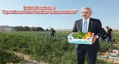 Başkan Büyükkarcı;''İlçe Halkının Pazar Masrafını Ortadan Kaldırdı''