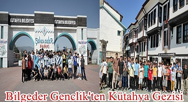 Bilgeder Genclik'ten Kütahya Gezisi