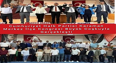 Cumhuriyet Halk Partisi Karaman Merkez İlçe Kongresi Büyük Coşkuyla Gerçekleştirdi