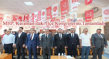 MHP, Karaman’daki İlçe Kongrelerini Tamamladı