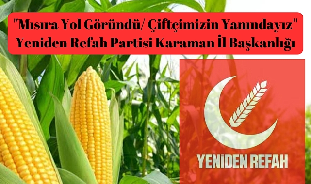 ''Mısıra Yol Göründü/ Çiftçimizin Yanındayız''