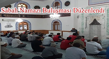 Sabah Namazı Buluşması Düzenlendi