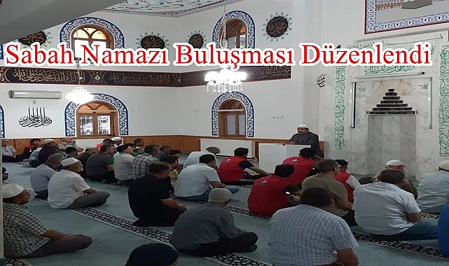 Sabah Namazı Buluşması Düzenlendi