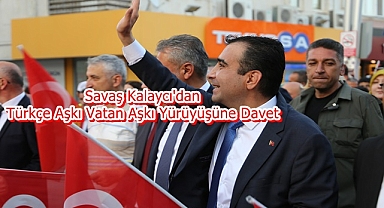 Savaş Kalaycı'dan Türkçe Aşkı Vatan Aşkı Yürüyüşüne Davet