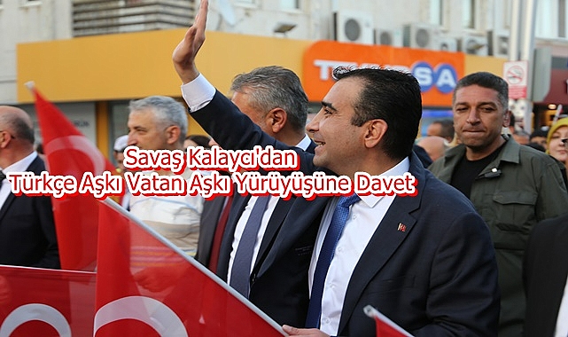 Savaş Kalaycı'dan Türkçe Aşkı Vatan Aşkı Yürüyüşüne Davet