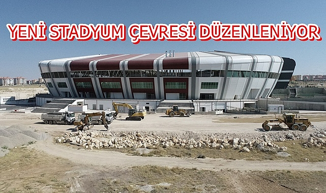 YENİ STADYUM ÇEVRESİ DÜZENLENİYOR