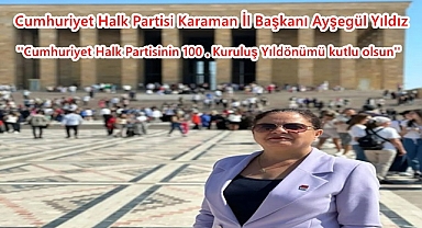 Ayşegül Yıldız: ''Cumhuriyet Halk Partisinin 100 . Kuruluş Yıldönümü kutlu olsun''