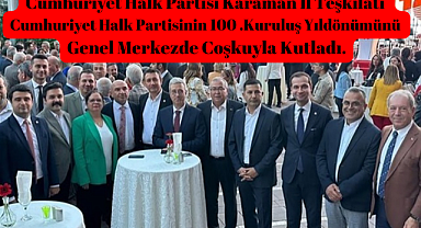 Cumhuriyet Halk Partisi Karaman İl Teşkilatı Cumhuriyet Halk Partisinin 100. Kuruluş Yıldönümünü Genel Merkezde Coşkuyla Kutladı