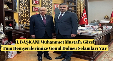İL BAŞKANI Muhammet Mustafa Gözel ''Tüm Hemşerilerimize Gönül Dolusu Selamları Var''