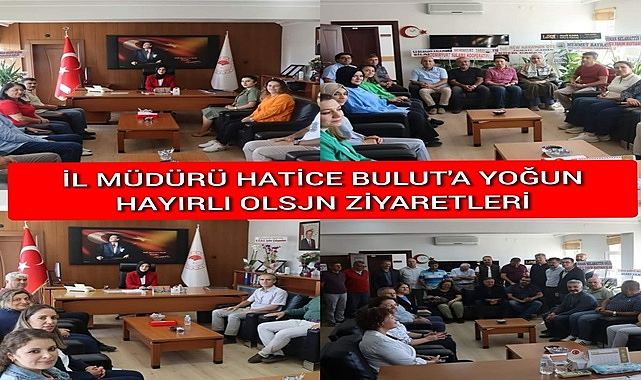İL MÜDÜRÜ HATİCE BULUT'A YOĞUN HAYIRLI OLSUN ZİYARETİ