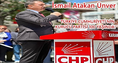 İsmail Atakan Ünver ''TÜRKİYE CUMHURİYETİ’NİN KURUCU PARTİSİ 100 YAŞINDA!''