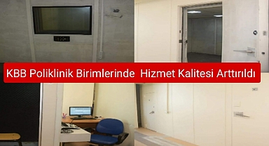 KBB Poliklinik Birimlerinde Hizmet Kalitesi Arttırıldı