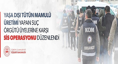 YASA DIŞI TÜTÜN MAMULÜ ÜRETİMİ YAPAN SUÇ ÖRGÜTÜ ÜYELERİNE KARŞI 