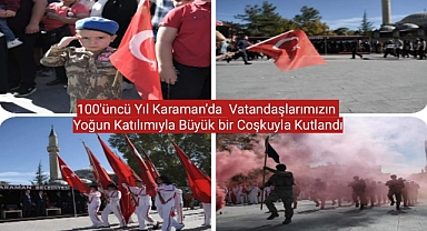 100'üncü Yılı Karaman’da Vatandaşlarımızın Yoğun Katılımıyla Büyük Bir Coşkuyla Kutlandı