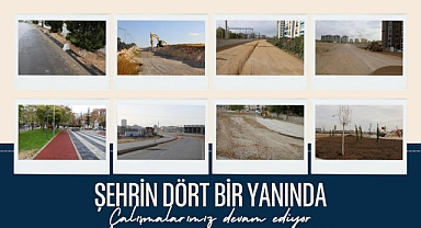 ŞEHRİN DÖRT BİR YANINDA ÇALIŞMALAR DEVAM EDİYOR