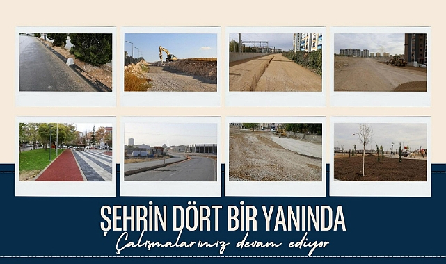 ŞEHRİN DÖRT BİR YANINDA ÇALIŞMALAR DEVAM EDİYOR