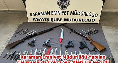 Karaman Emniyet Müdürlüğü Yapılan Çalışmalarda Çokça Suç Aleti Ele Geçirdi
