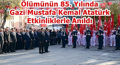 Ölümünün 85. Yılında Gazi Mustafa Kemal Atatürk Etkinliklerle Anıldı