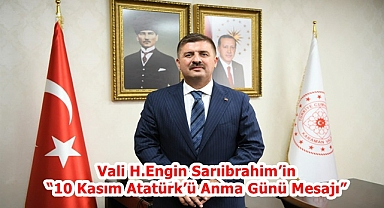 Vali H.Engin Sarıibrahim’in “10 Kasım Atatürk’ü Anma Günü Mesajı”