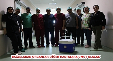 BAĞIŞLANAN ORGANLAR DİĞER HASTALARA UMUT OLACAK