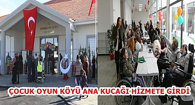 ÇOCUK OYUN KÖYÜ ANA KUCAĞI HİZMETE GİRDİ