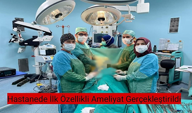 Hastanede İlk Özellikli Ameliyat Gerçekleştirildi