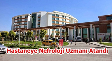 Hastaneye Nefroloji Uzmanı Atandı