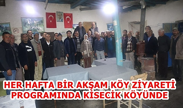 HER HAFTA BİR AKŞAM KÖY ZİYARETİ PROGRAMINDA KİSECİK KÖYÜNDE