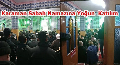 Karaman Sabah Namazına Yoğun Katılım