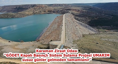 Karaman Ziraat Odası ''GÖDET Kapalı Basınçlı Sistem Sulama Projesi UMARIM susuz günler gelmeden tamamlanır''