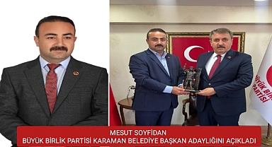MESUT SOYFİDAN BÜYÜK BİRLİK PARTİSİ KARAMAN BELEDİYE BAŞKAN ADAYLIĞINI AÇIKLADI