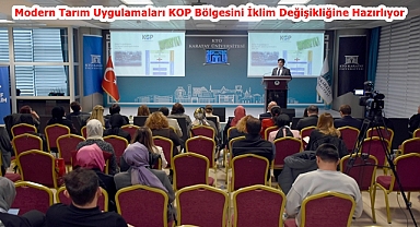 Modern Tarım Uygulamaları KOP Bölgesini İklim Değişikliğine Hazırlıyor