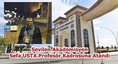 Sevilen Akademisyen Sefa USTA Profesör Kadrosuna Atandı