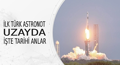 İLK TÜRK ASTRONOT UZAYDA İŞTE TARİHİ ANLAR