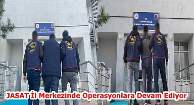 JASAT İl Merkezinde Operasyonlara Devam Ediyor