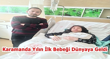 Karamanda Yılın İlk Bebeği Dünyaya Geldi