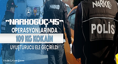 Uluslararası Uyuşturucu Madde Ticareti Yapan Organizasyonlara Yönelik Gerçekleştirilen “NARKOGÜÇ-45” Operasyonunda 109 Kg Kokain Ele Geçirildi