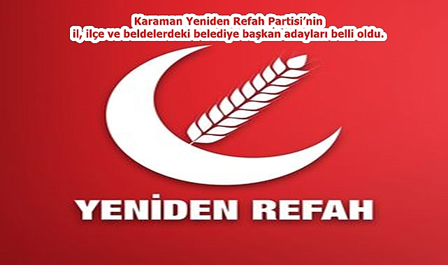 Yeniden Refah Partisi’nin il, ilçe ve beldelerdeki belediye başkan adayları belli oldu.