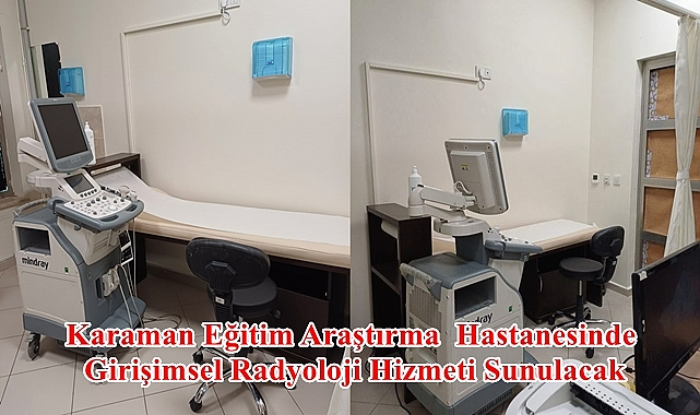 Karaman Eğitim Araştırma Hastanesinde Girişimsel Radyoloji Hizmeti Sunulacak