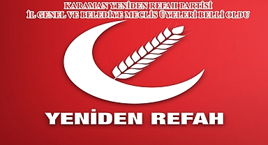 KARAMAN YENİDEN REFAH PARTİSİ İL GENEL VE BELEDİYE MECLİS ÜYELERİ BELLİ OLDU
