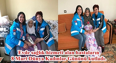 Evde sağlık hizmeti alan hastaların 8 Mart Dünya Kadınlar Gününü kutladı.