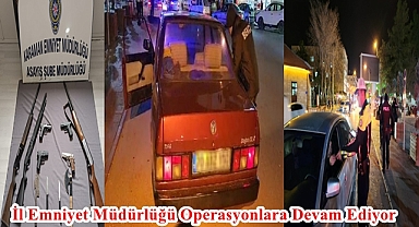 İl Emniyet Müdürlüğü Operasyonlara Devam Ediyor