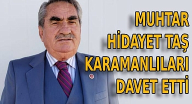 Muhtar Hidayet Taş Karamanlıları davet etti