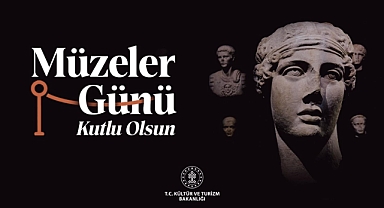 BAKAN ERSOY'DAN MÜZELER GÜNÜ MESAJI